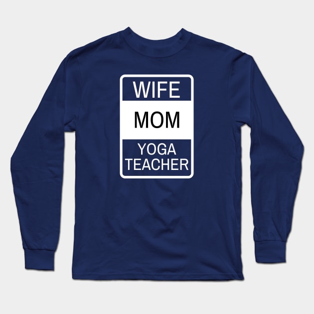 Wife, Mom, Yoga Teacher Long Sleeve T-Shirt by twentysevendstudio